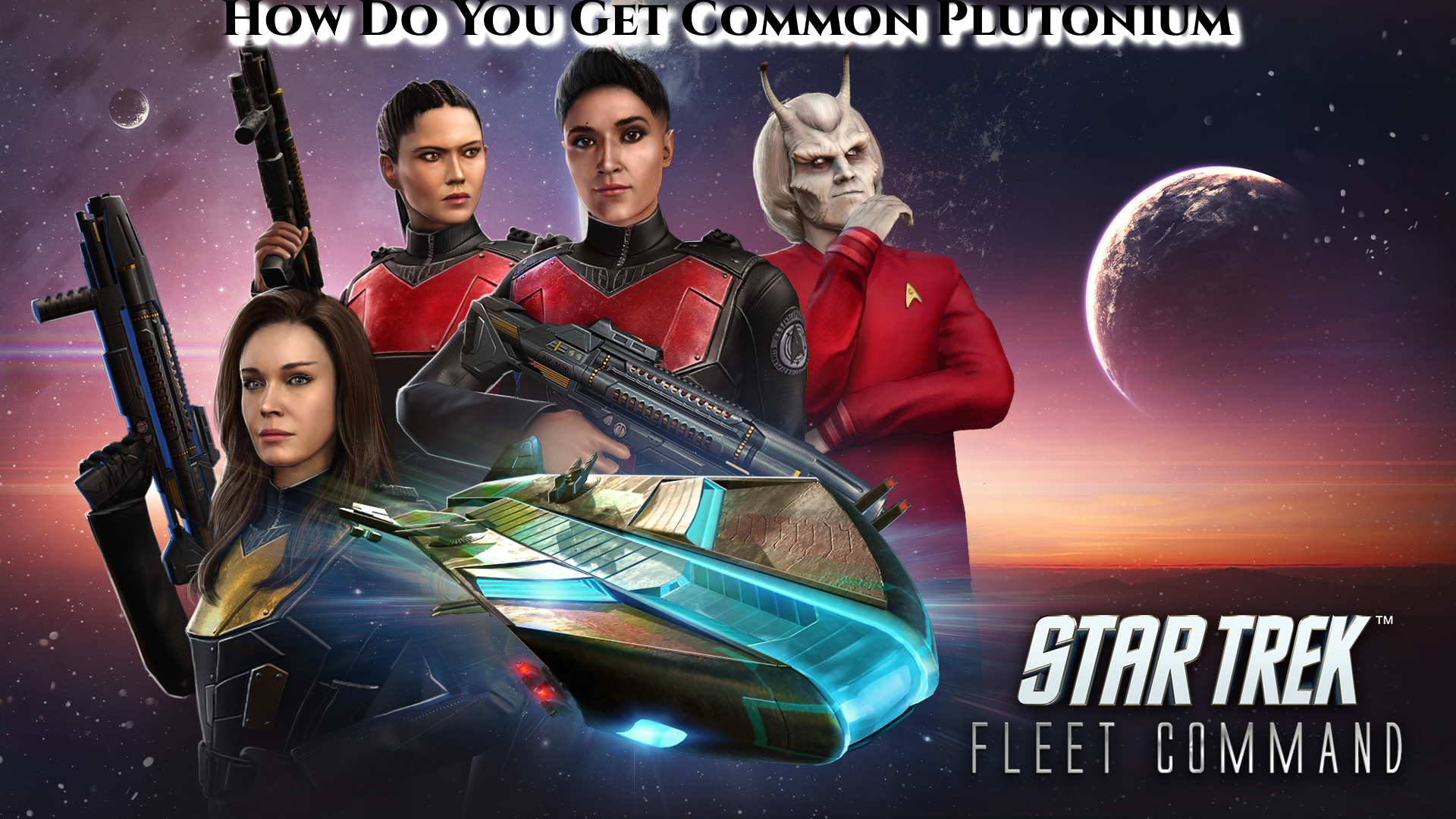 You are currently viewing How Do You Get Common Plutonium In Star Trek Fleet Command