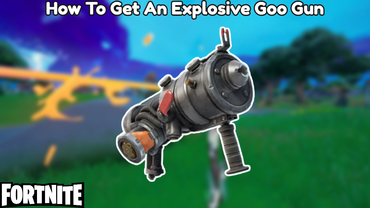 You are currently viewing How To Get An Explosive Goo Gun In Fortnite